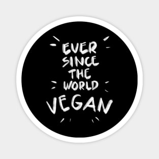 Ever since the world vegan Magnet